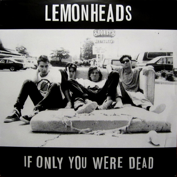 THE LEMONHEADS — IF ONLY YOU WERE DEAD