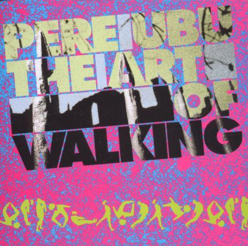 PERE UBU — THE ART OF WALKING¬†