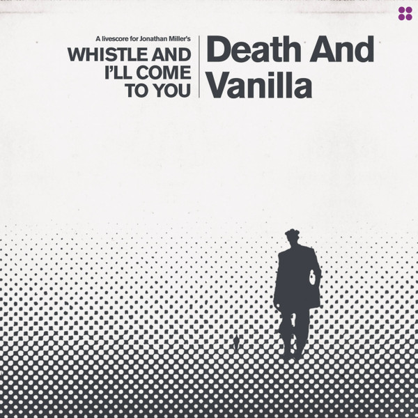 DEATH AND VANILLA — WHISTLE AND I'LL COME TO YOU (REIMAGINED SCORE