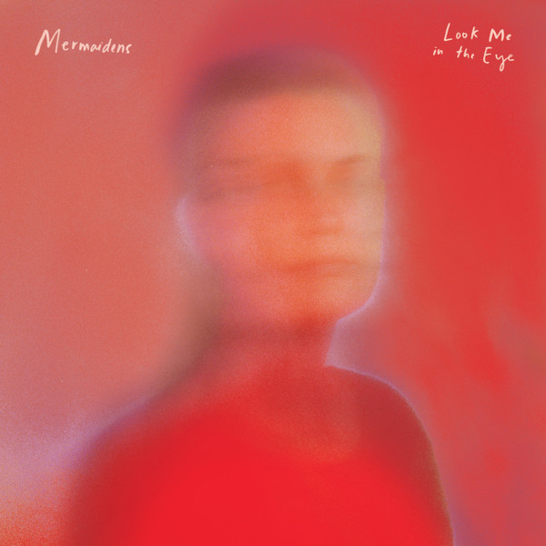 MERMAIDENS — LOOK ME IN THE EYE