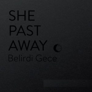 SHE PAST AWAY — BELIRDI GECE