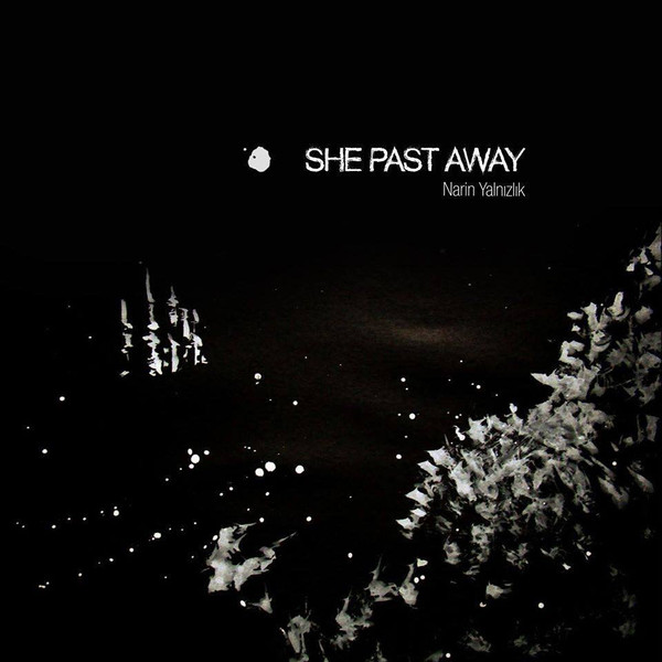 SHE PAST AWAY — NARIN YALNIZLIK