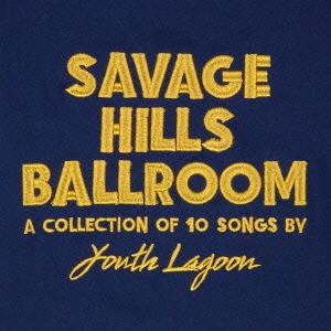YOUTH LAGOON — SAVAGE HILLS BALLROOM