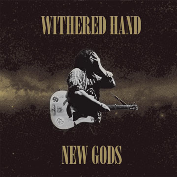 WITHERED HAND — NEW GODS