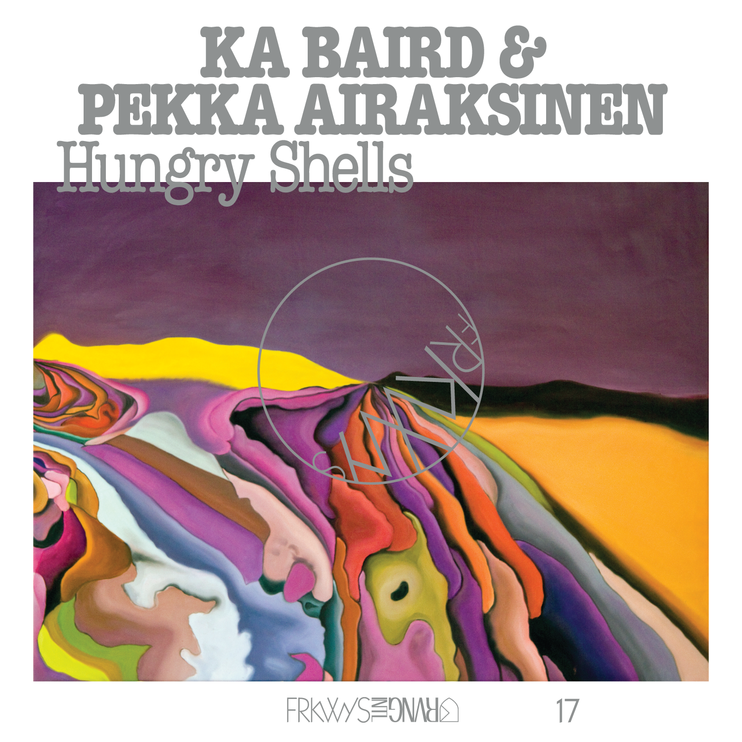 KA BAIRD & PEKKA AIRAKSINEN — Frkwys Vol. 17: Hungry Shells