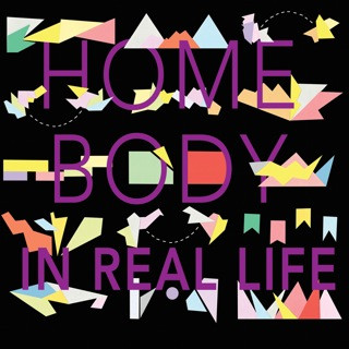 HOME BODY — In Real Life