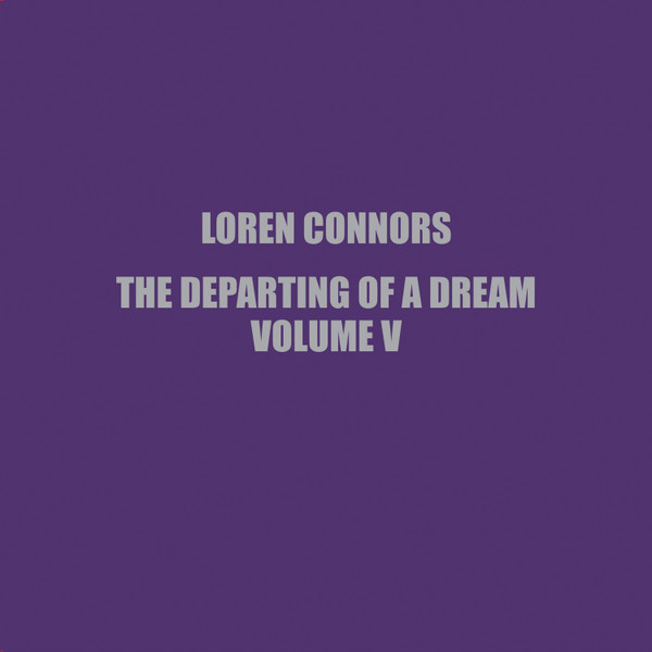 LOREN CONNORS — THE DEPARTING OF A DREAM. VOL. V