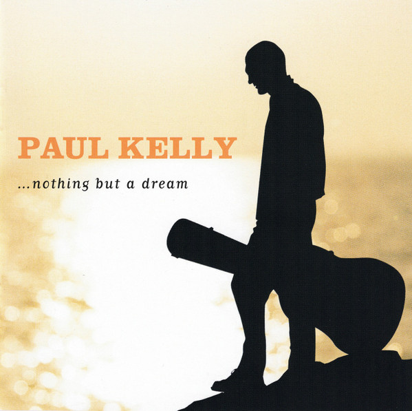 PAUL KELLY — Nothing But A Dream