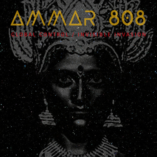 AMMAR 808 — Global Control / Invisible Invasion