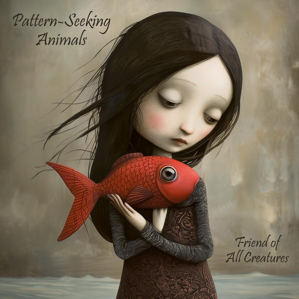 PATTERN-SEEKING ANIMALS — FRIENDS OF ALL CREAT