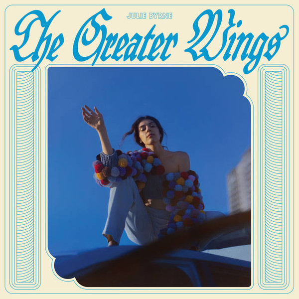 JULIE BYRNE — THE GREATER WINGS