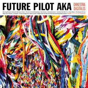 FUTURE PILOT AKA — ORKESTRA DIGITALIS