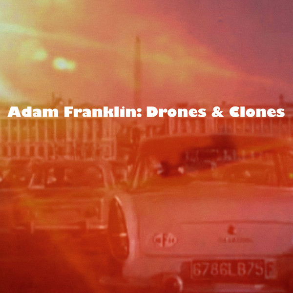 ADAM FRANKLIN — DRONES AND CLONES: 10 SONGS NO WORDS