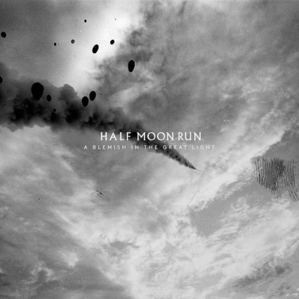 HALF MOON RUN — A BLEMISH IN THE GREAT LIGHT (