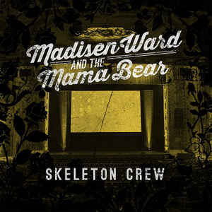 MADISEN WARD & THE MAMA BEAR — SKELETON CREW