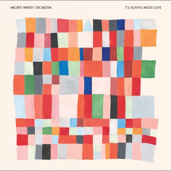 ANCIENT INFINITY ORCHESTRA — ITS ALWAYS ABOUT LOVE