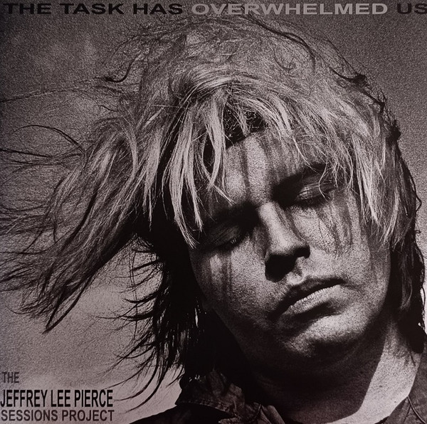 JEFFREY LEE PIERCE SESSIONS PR — TASK HAS OVERWHELMED US THE