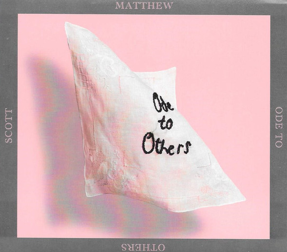 MATTHEW SCOTT — ODE TO OTHERS