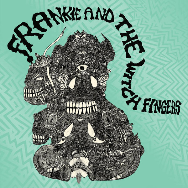 FRANKIE AND THE WITCH FINGERS — FRANKIE AND THE WITCH FINGERS