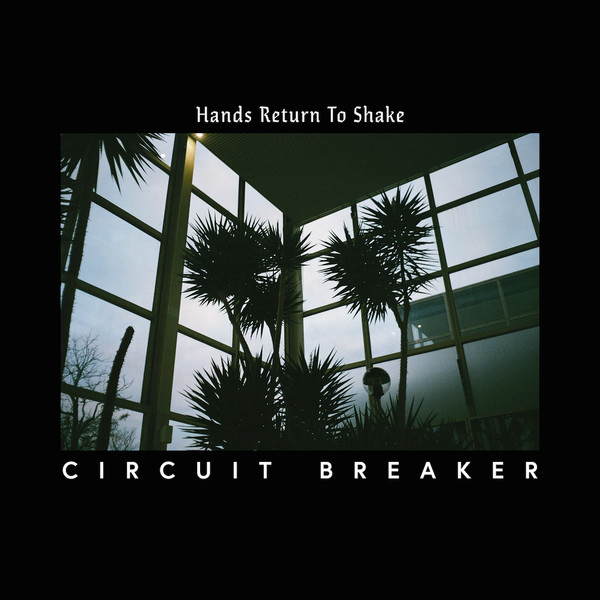 CIRCUIT BREAKER — Hands Return To Shake