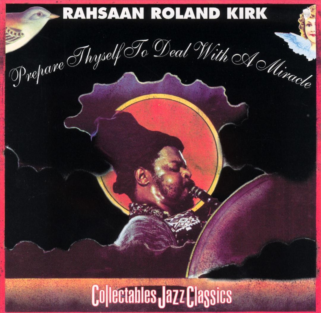 RAHSAAN ROLAND KIRK — Prepare Thyself To Deal With A Miracle