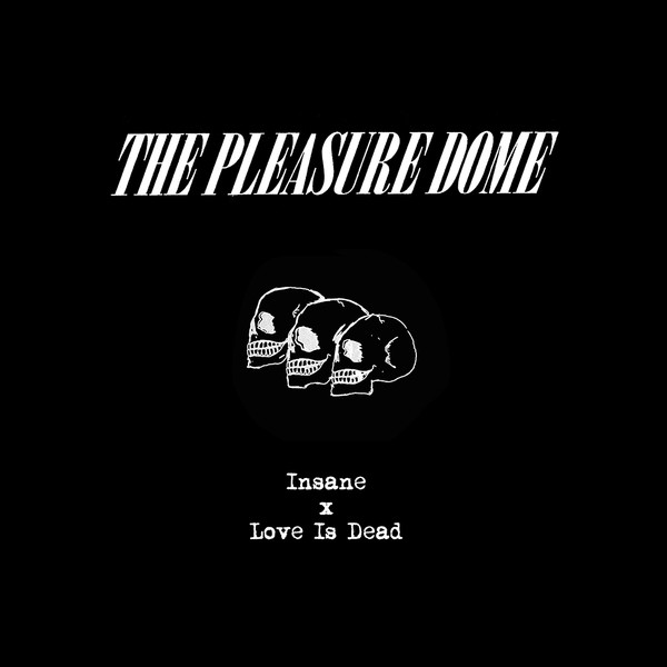 PLEASURE DOME — Insane / Love Is Dead (Limited Edition)