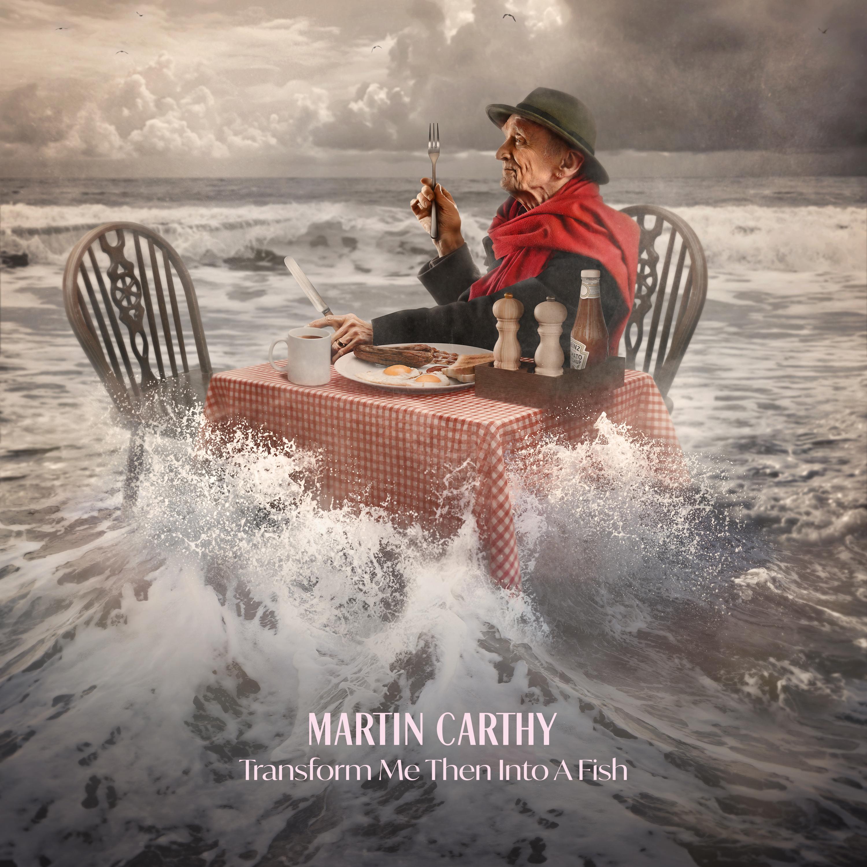 MARTIN CARTHY — TRANSFORM ME THEN INTO A FISH