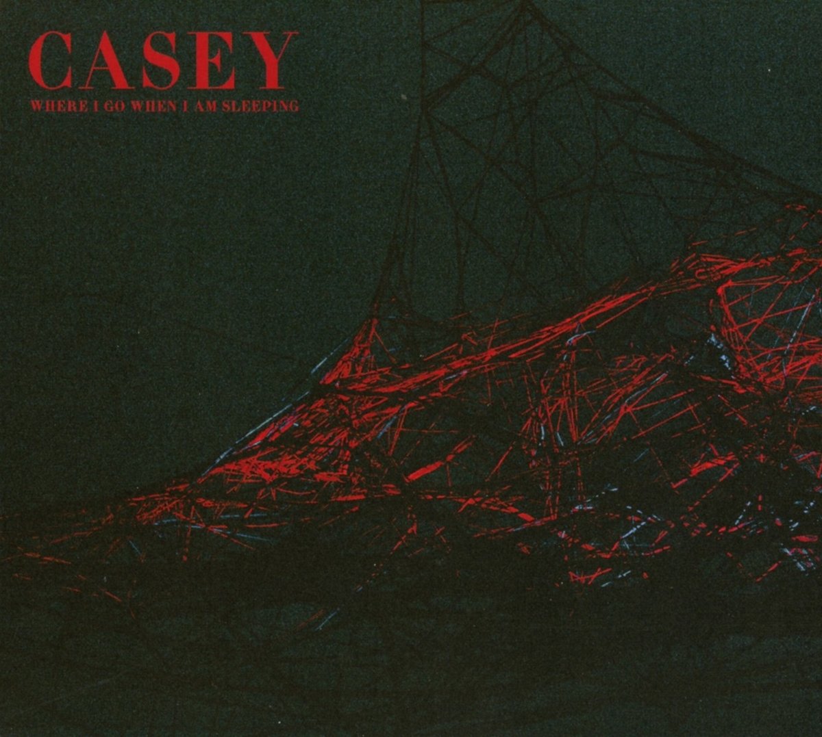 CASEY — WHERE I GO WHEN I AM SLEEPING