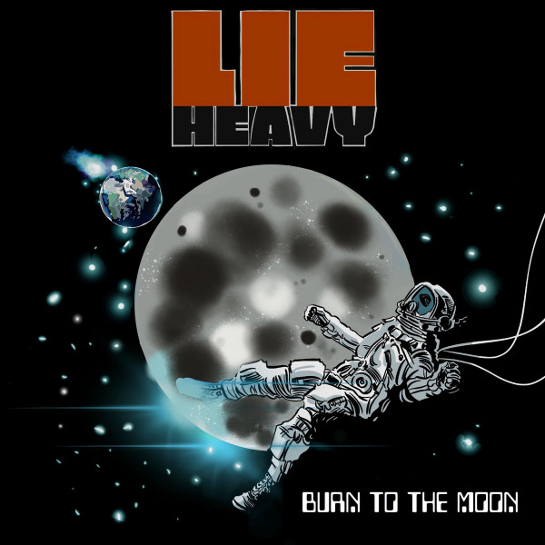 LIE HEAVY — Burn To The Moon