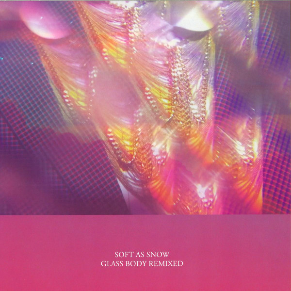 SOFT AS SNOW — GLASS BODY REMIXED