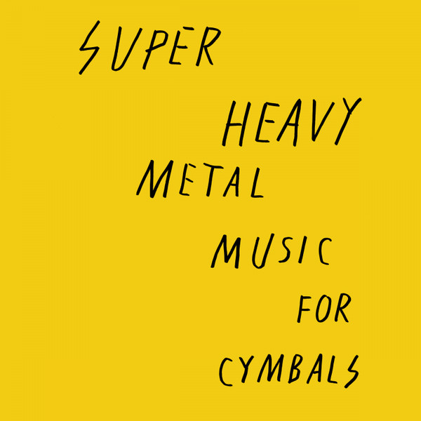 SUPER HEAVY METAL — Music For Cymbals