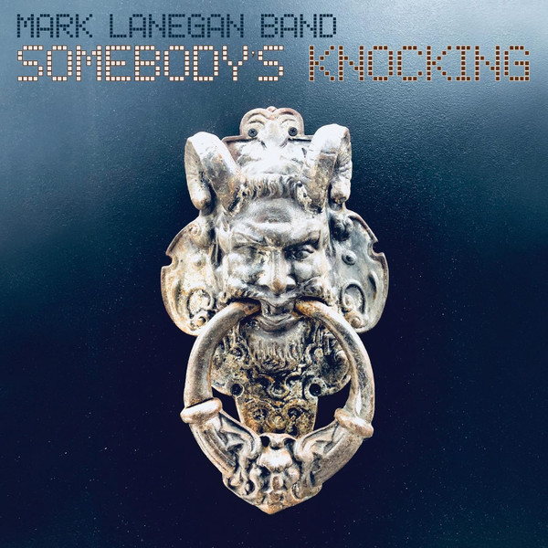 MARK LANEGAN BAND — SOMEBODY'S KNOCKING