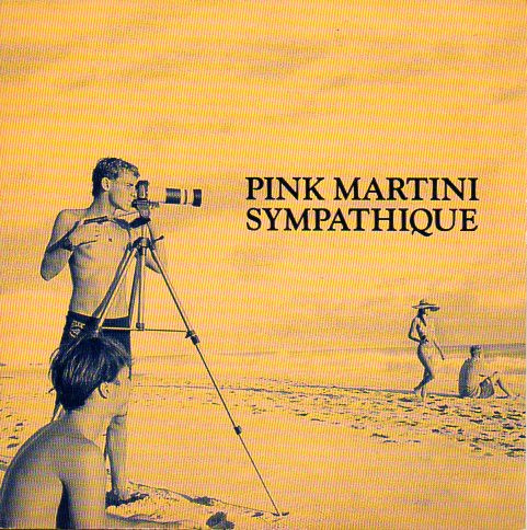 PINK MARTINI — SYMPATHIQUE