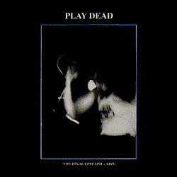 PLAY DEAD — THE FINAL EPITAPH