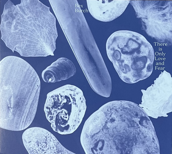 BEX BURCH — There Is Only Love And Fear