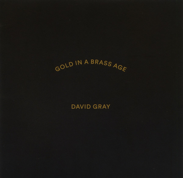 DAVID GRAY — GOLD IN A BRASS AGE