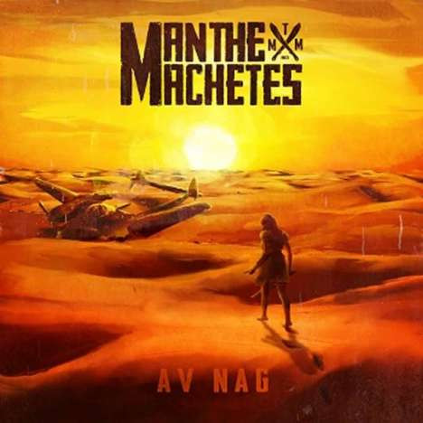 MAN THE MACHETES — Av Nag