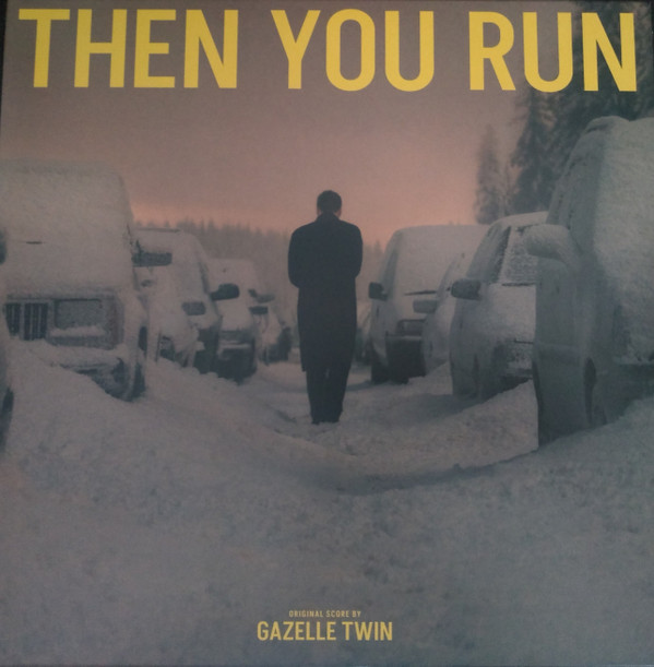 GAZELLE TWIN — THEN YOU RUN (ORIGINAL SCORE)