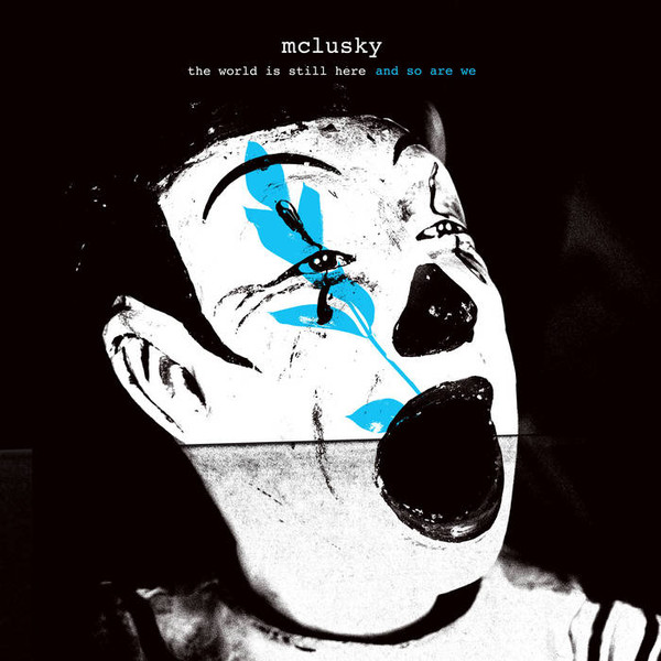 MCLUSKY — THE WORLD IS STILL HERE AND SO ARE WE