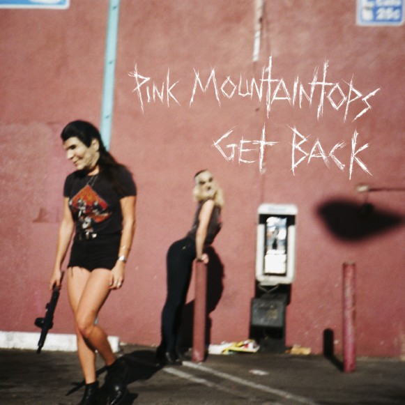 PINK MOUNTAINTOPS — GET BACK
