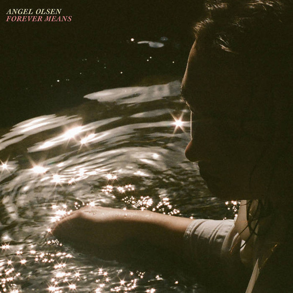ANGEL OLSEN — FOREVER MEANS
