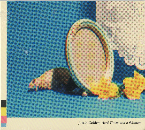 JUSTIN GOLDEN — HARD TIMES AND A WOMAN