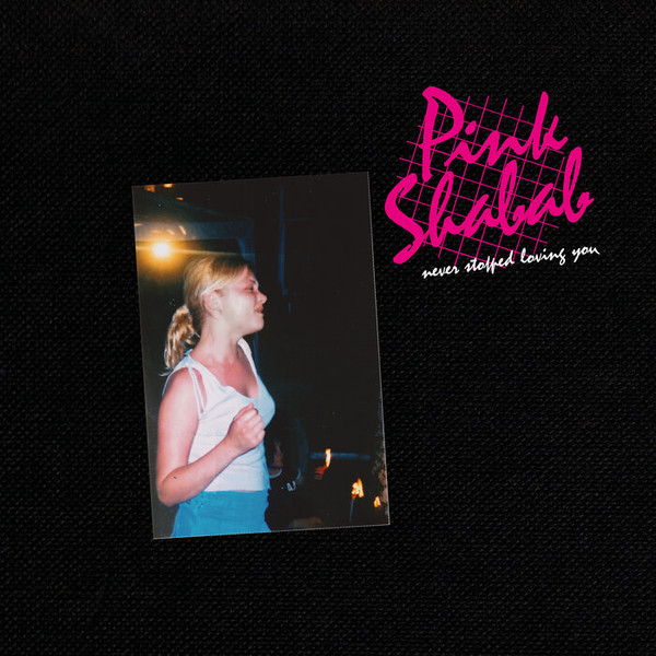 PINK SHABAB — Never Stopped Loving You