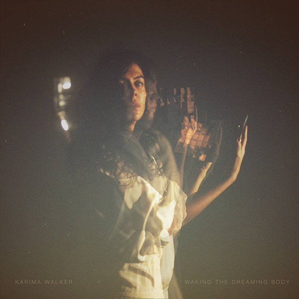 KARIMA WALKER — WAKING THE DREAMING BODY