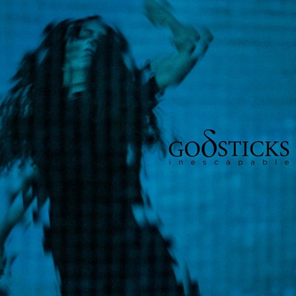 GODSTICKS — Inescapable