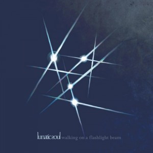 LUNATIC SOUL — WALKING ON A FLASHLIGHT BEAM