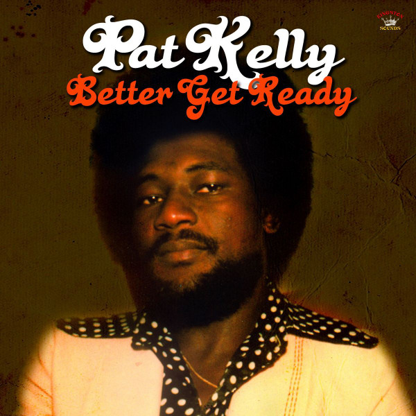 PAT KELLY — BETTER GET READY
