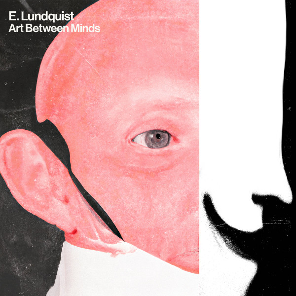 E. LUNDQUIST — ART BETWEEN MINDS