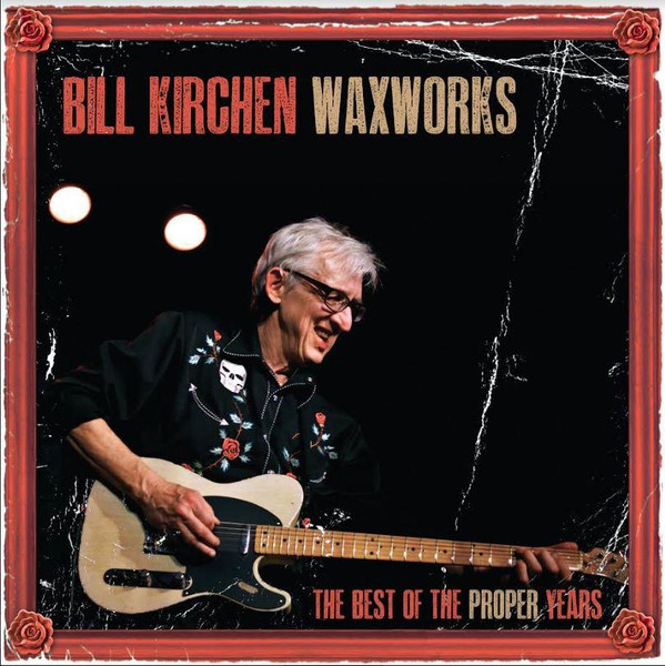 BILL KIRCHEN — WAXWORKS.