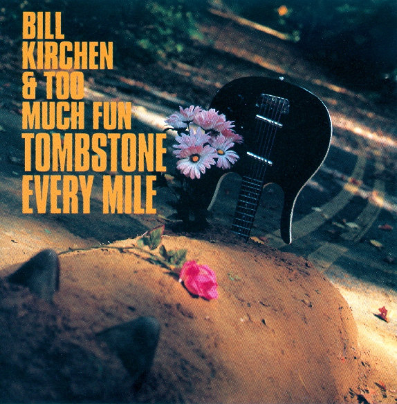 BILL KIRCHEN & TOO MUCH FUN — TOMBSTONE EVERY MILE